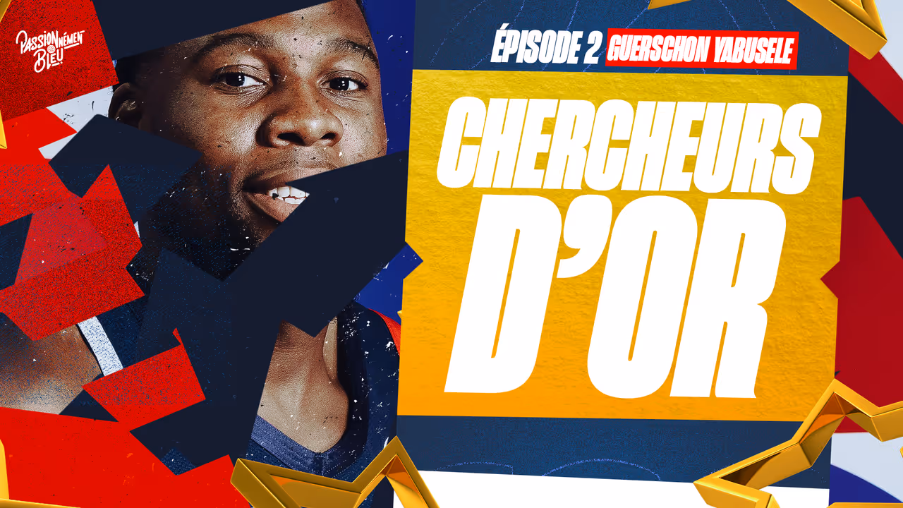 Chercheurs d’or - EP 2 : Guerschon Yabusele